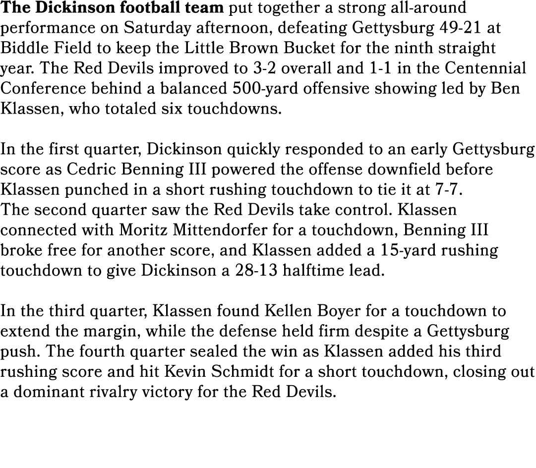 The Dickinson football team put together a strong all around performance on Saturday afternoon, defeating Gettysburg ...