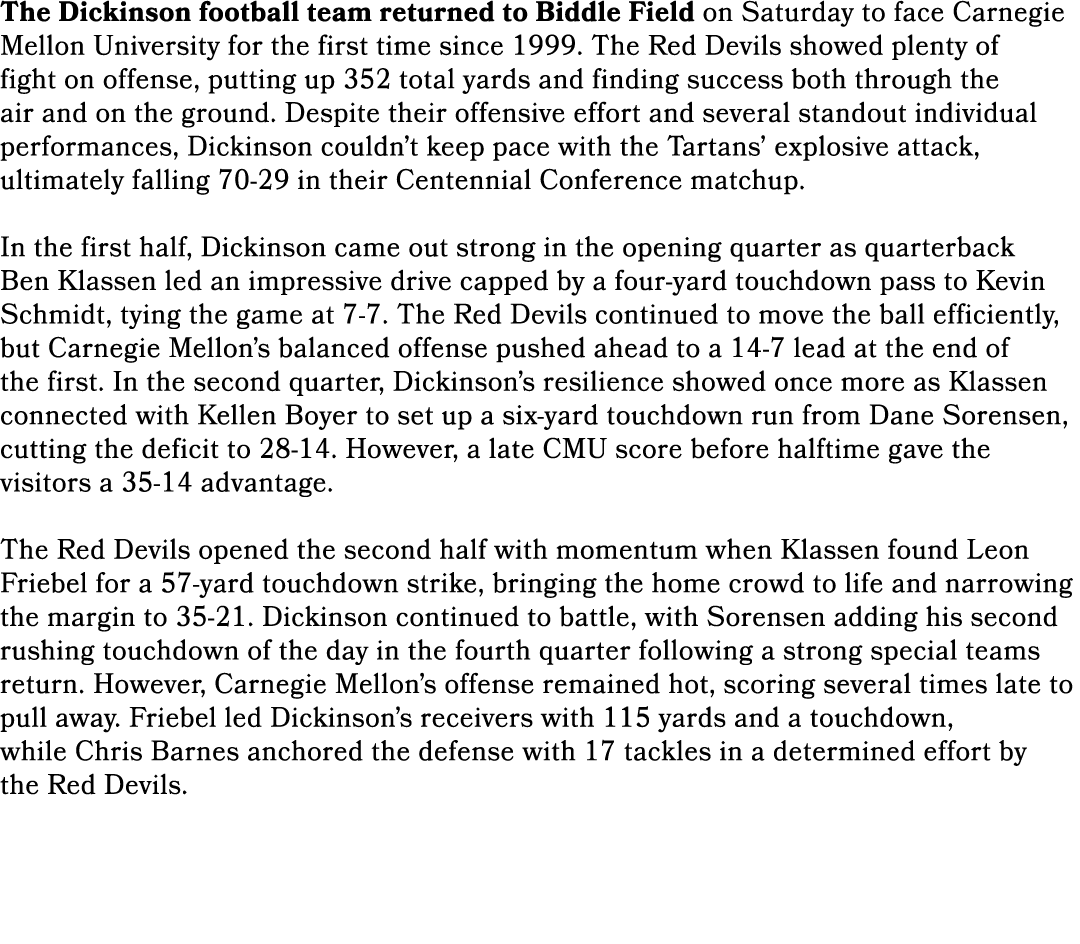 The Dickinson football team returned to Biddle Field on Saturday to face Carnegie Mellon University for the first tim...