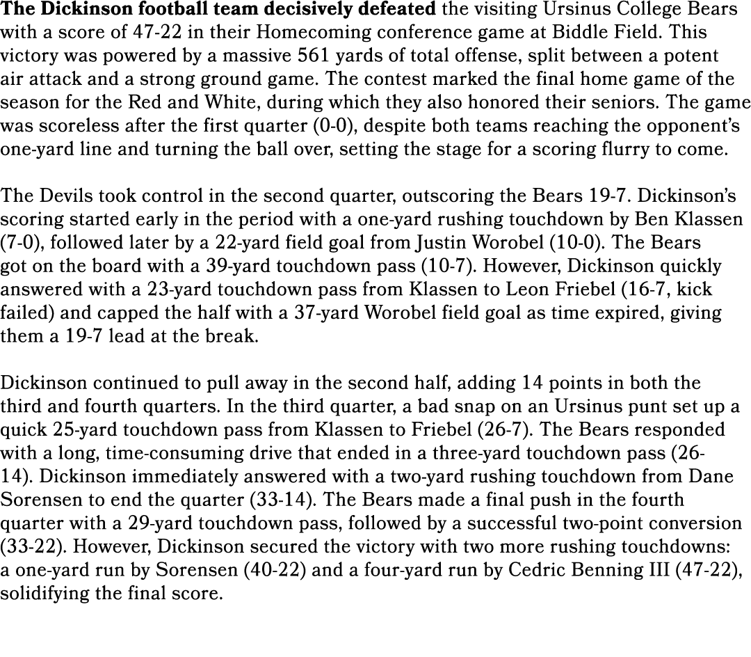 The Dickinson football team decisively defeated the visiting Ursinus College Bears with a score of 47 22 in their Hom...
