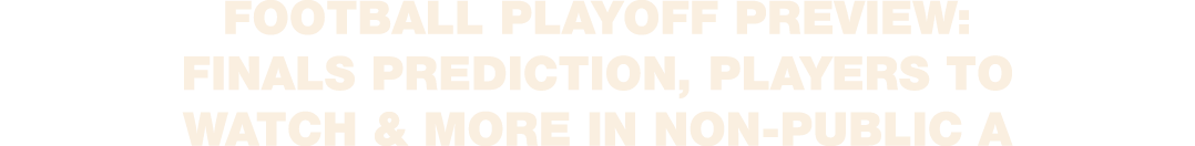 Football playoff preview: Finals prediction, players to watch & more in Non Public A