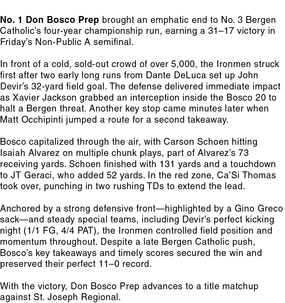 No. 1 Don Bosco Prep brought an emphatic end to No. 3 Bergen Catholic’s four year championship run, earning a 31–17 v...