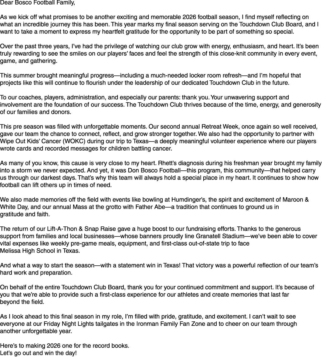 Dear Bosco Football Family, As we kick off what promises to be another exciting and memorable 2026 football season, I...