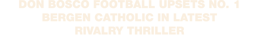 Don Bosco football upsets No. 1 Bergen Catholic in latest rivalry thriller