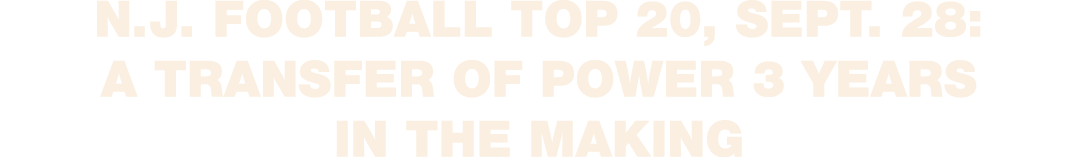 N.J. football Top 20, Sept. 28: A transfer of power 3 years in the making