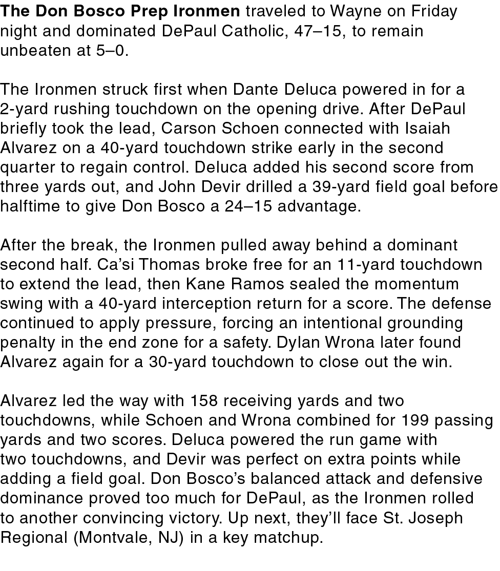 The Don Bosco Prep Ironmen traveled to Wayne on Friday night and dominated DePaul Catholic, 47–15, to remain unbeaten...