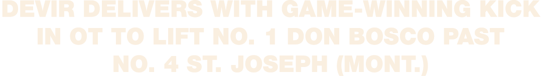 Devir delivers with game winning kick in OT to lift No. 1 Don Bosco past No. 4 St. Joseph (Mont.)