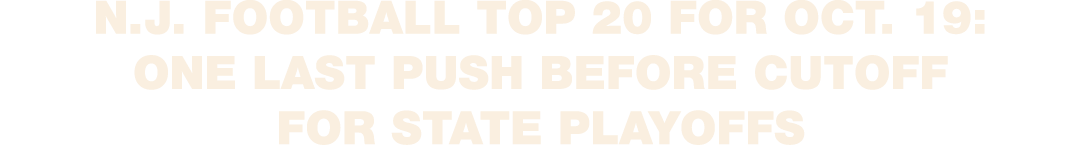 N.J. football Top 20 for Oct. 19: One last push before cutoff for state playoffs