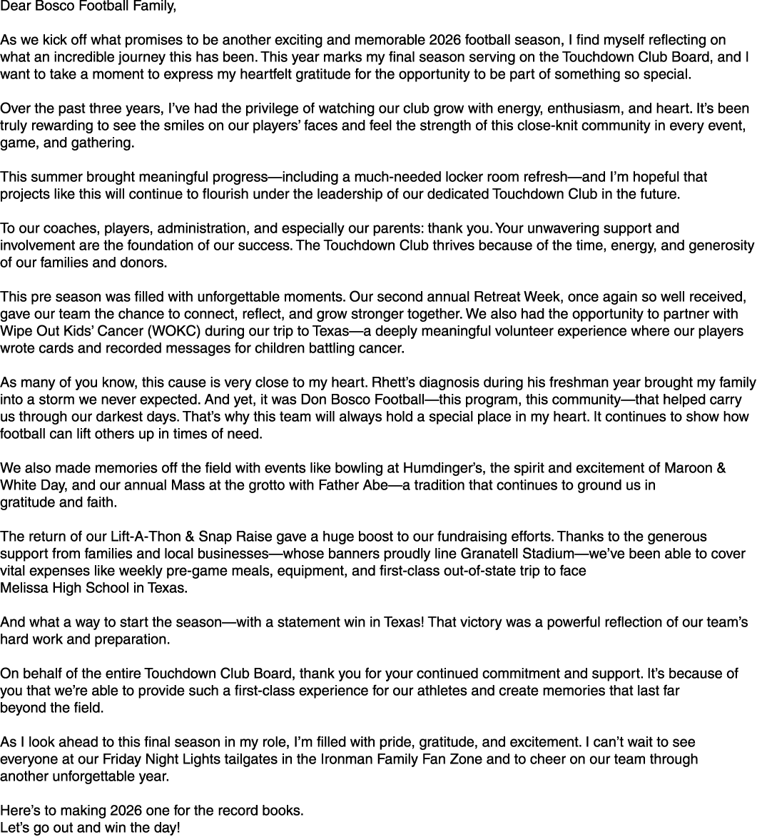 Dear Bosco Football Family, As we kick off what promises to be another exciting and memorable 2026 football season, I...