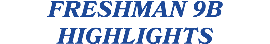 FRESHMAN 9B HIGHLIGHTS