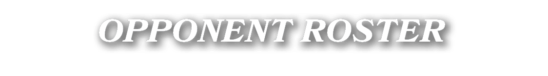 OPPONENT ROSTER
