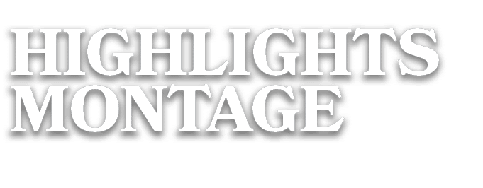 HIGHLIGHTS MONTAGE