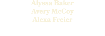 Alyssa Baker Avery McCoy Alexa Freier 
