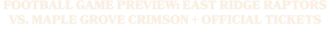 FOOTBALL GAME PREVIEW: EAST RIDGE RAPTORS VS. MAPLE GROVE CRIMSON + OFFICIAL TICKETS