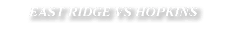EAST RIDGE VS HOPKINS
