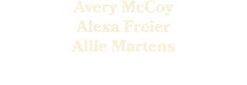 Avery McCoy Alexa Freier Allie Martens 