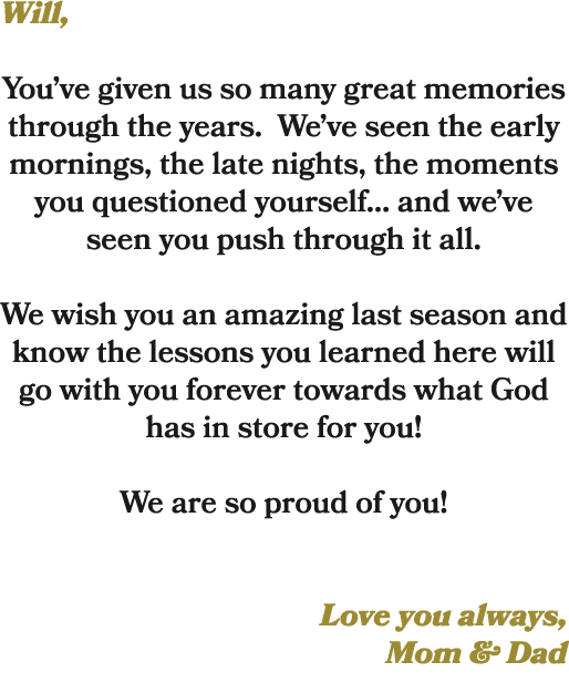 Will, You’ve given us so many great memories through the years. We’ve seen the early mornings, the late nights, the m...