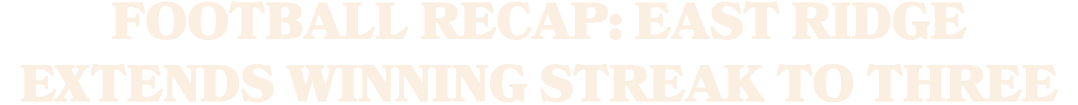 Football Recap: East Ridge Extends Winning Streak to Three
