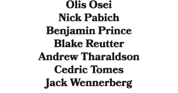 Olis Osei Nick Pabich Benjamin Prince Blake Reutter Andrew Tharaldson Cedric Tomes Jack Wennerberg 