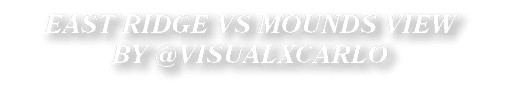 EAST RIDGE VS MOUNDS VIEW BY @VISUALXCARLO