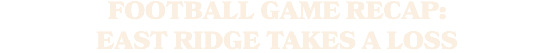 FOOTBALL GAME RECAP: EAST RIDGE TAKES A LOSS