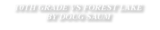 10TH GRADE VS FOREST LAKE BY DOUG SAUM