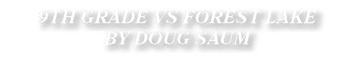 9TH GRADE VS FOREST LAKE BY DOUG SAUM