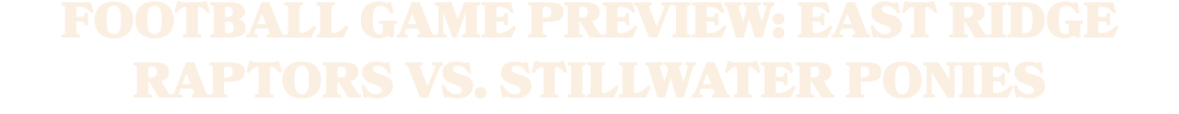 FOOTBALL GAME PREVIEW: EAST RIDGE RAPTORS VS. STILLWATER PONIES