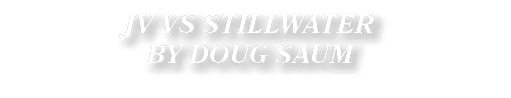 JV VS STILLWATER BY DOUG SAUM