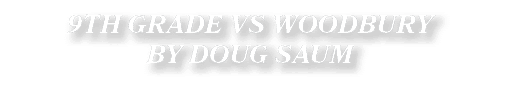 9TH GRADE VS WOODBURY BY DOUG SAUM