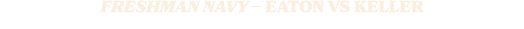 FRESHMAN NAVY – EATON VS KELLER