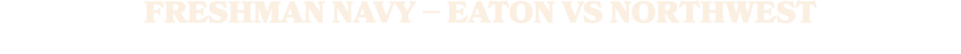 FRESHMAN NAVY – EATON VS NORTHWEST