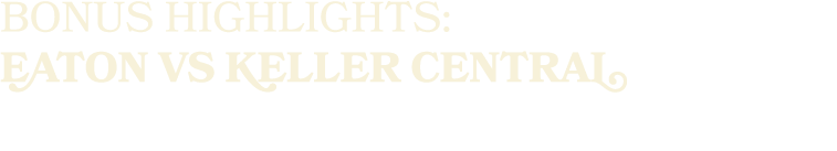 Bonus highlights: EATON VS KELLER CENTRAL