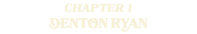 CHAPTER 1 DENTON rYAn