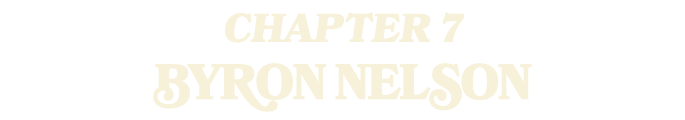 CHAPTER 7 BYRON NELSON