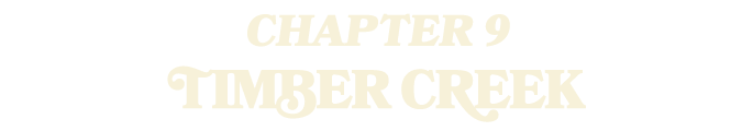 CHAPTER 9 TIMBER CREEK