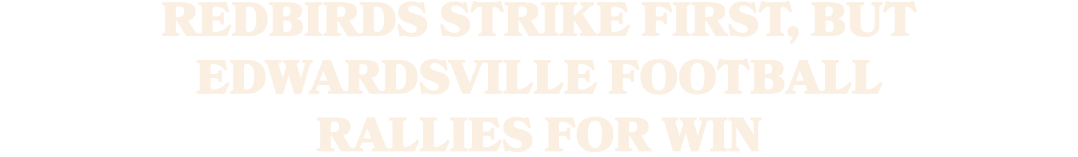 Redbirds strike first, but Edwardsville football rallies for win