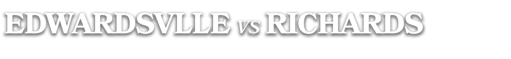 EDWARDSVLLE vs RICHARDS