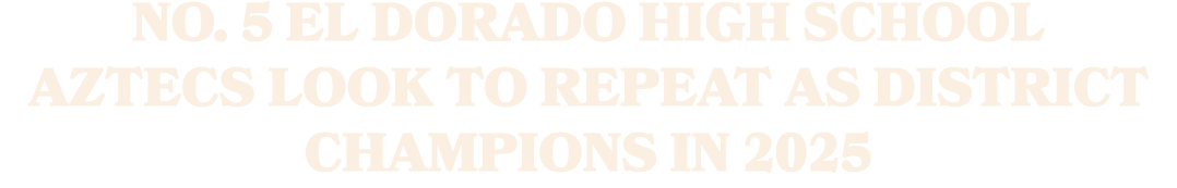 NO. 5 EL Dorado High School Aztecs look to repeat as district champions in 2025