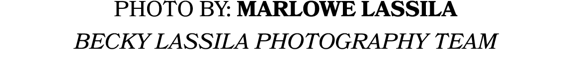 PHOTO BY: Marlowe Lassila BECKY LASSILA PHOTOGRAPHY TEAM