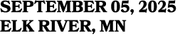 SEPTEMBER 05, 2025 ELK RIVER, MN