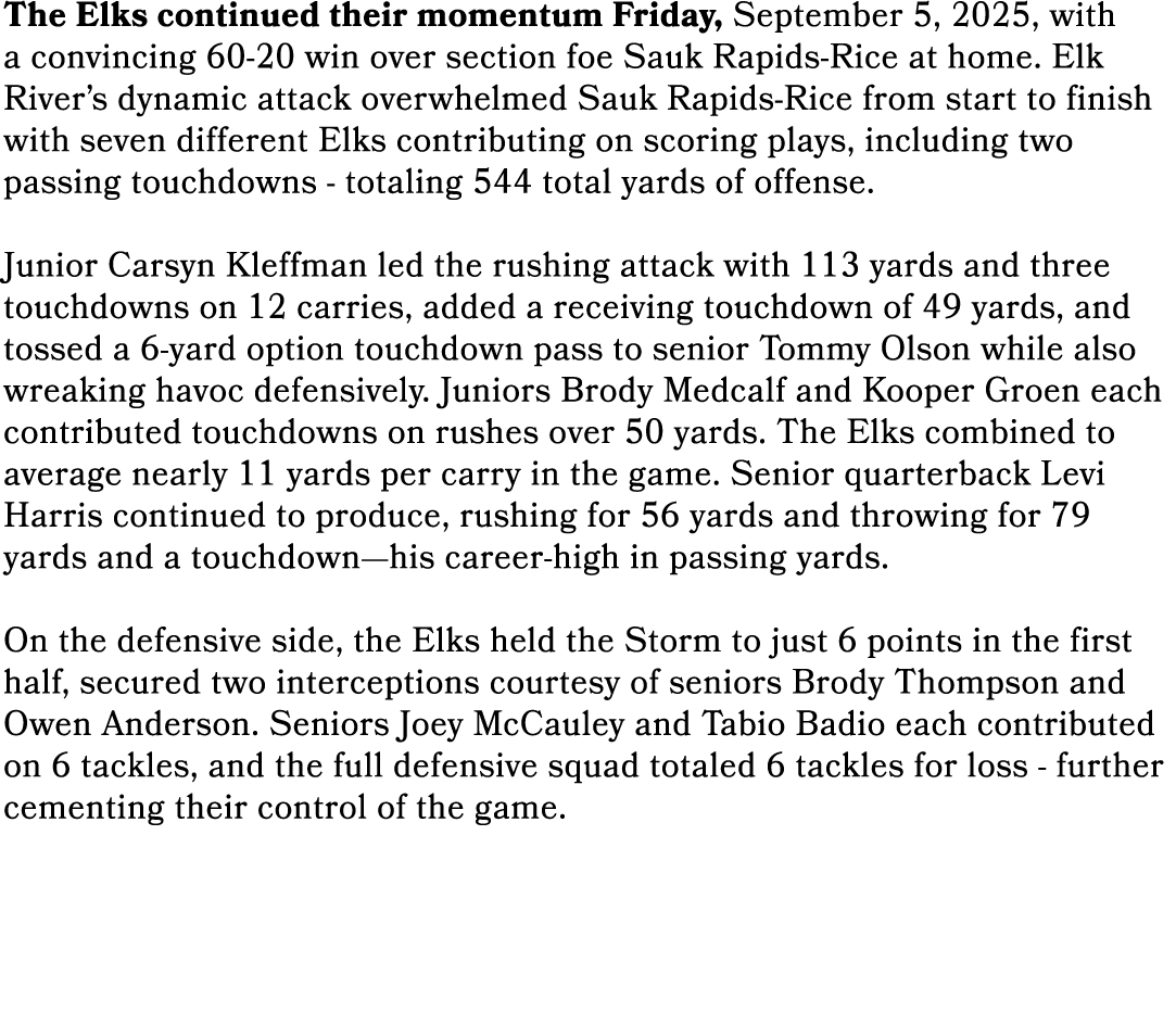The Elks continued their momentum Friday, September 5, 2025, with a convincing 60 20 win over section foe Sauk Rapids...