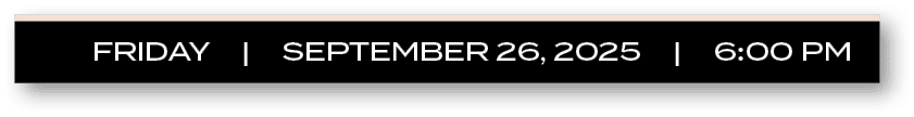 FRIDAY | september 26, 2025 | 6:00 P