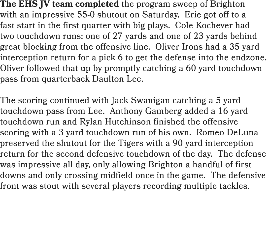 The EHS JV team completed the program sweep of Brighton with an impressive 55 0 shutout on Saturday. Erie got off to ...