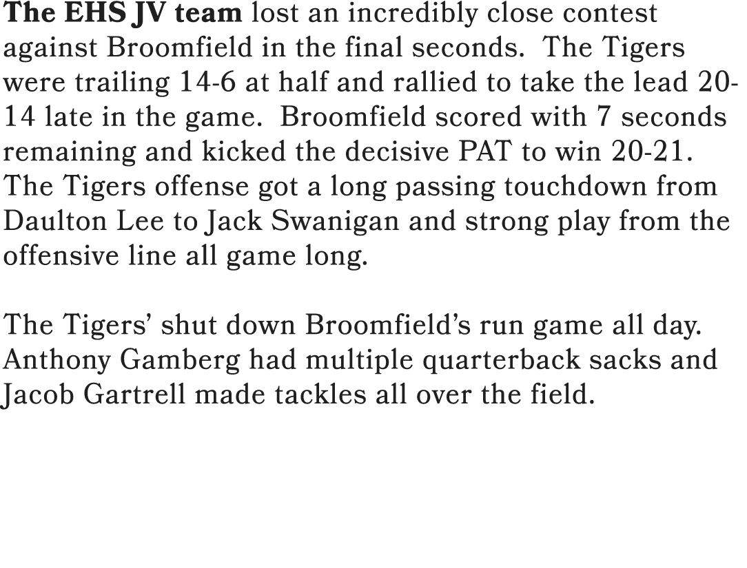 The EHS JV team lost an incredibly close contest against Broomfield in the final seconds. The Tigers were trailing 14...
