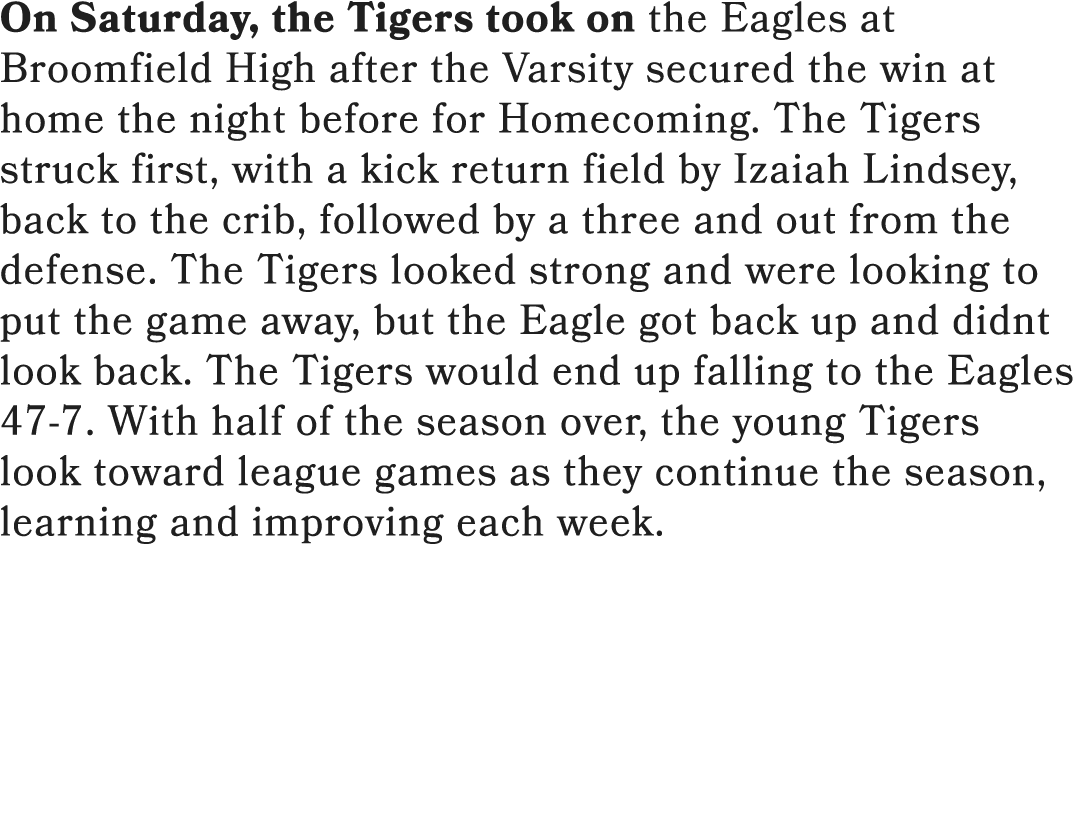 On Saturday, the Tigers took on the Eagles at Broomfield High after the Varsity secured the win at home the night bef...