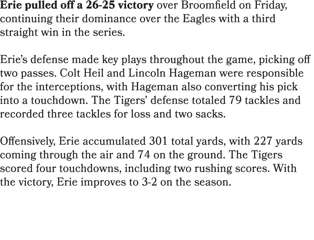 Erie pulled off a 26 25 victory over Broomfield on Friday, continuing their dominance over the Eagles with a third st...