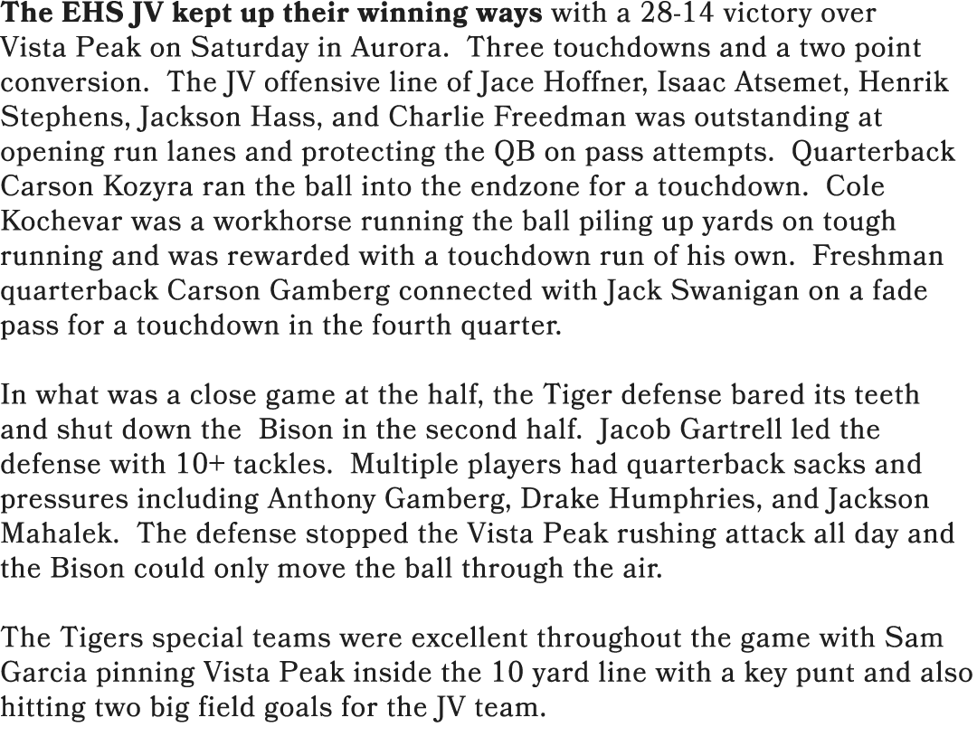 The EHS JV kept up their winning ways with a 28 14 victory over Vista Peak on Saturday in Aurora. Three touchdowns an...