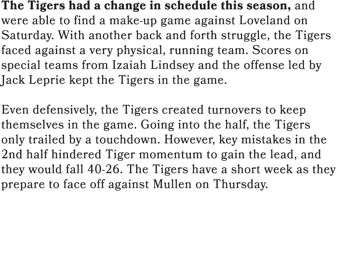 The Tigers had a change in schedule this season, and were able to find a make up game against Loveland on Saturday. W...