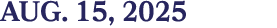aug. 15, 2025