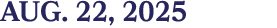 aug. 22, 2025